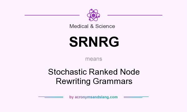 What does SRNRG mean? It stands for Stochastic Ranked Node Rewriting Grammars