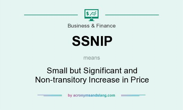 What does SSNIP mean? It stands for Small but Significant and Non-transitory Increase in Price