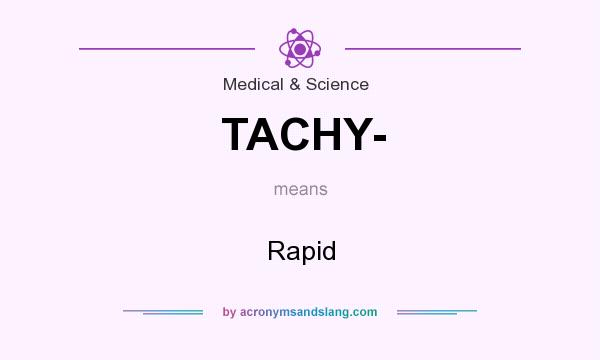 What does TACHY- mean? It stands for Rapid