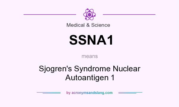 What does SSNA1 mean? It stands for Sjogren`s Syndrome Nuclear Autoantigen 1