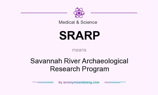 What does SRARP mean? It stands for Savannah River Archaeological Research Program
