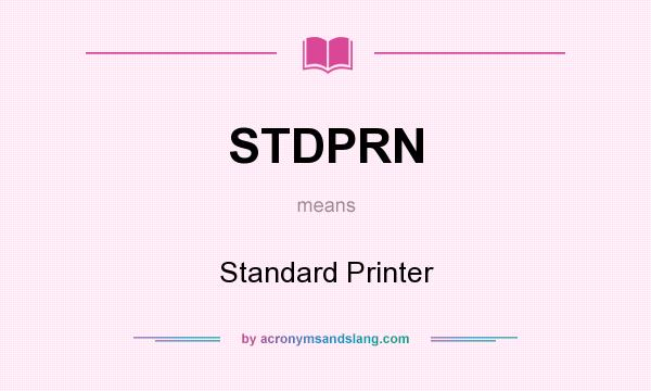 What does STDPRN mean? It stands for Standard Printer