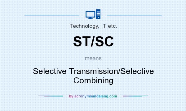 What does ST/SC mean? It stands for Selective Transmission/Selective Combining