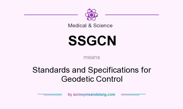 What does SSGCN mean? It stands for Standards and Specifications for Geodetic Control