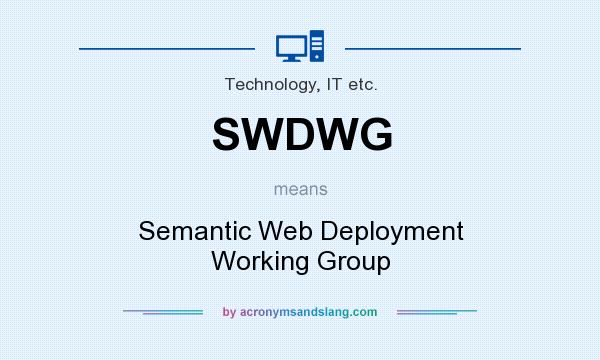 What does SWDWG mean? It stands for Semantic Web Deployment Working Group