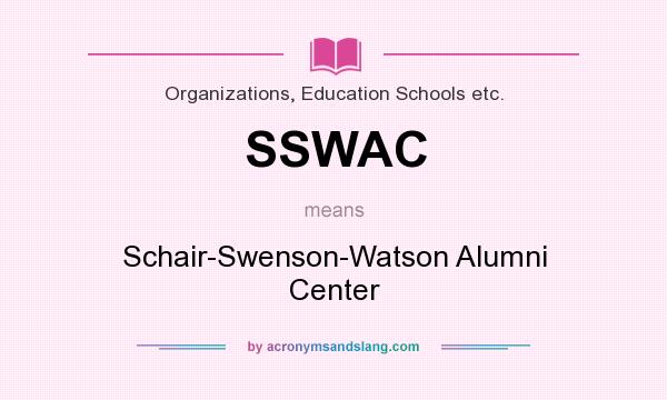 What does SSWAC mean? It stands for Schair-Swenson-Watson Alumni Center