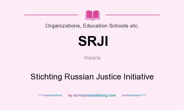 What does SRJI mean? It stands for Stichting Russian Justice Initiative
