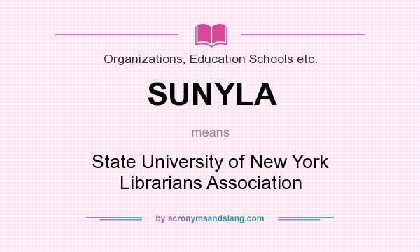 What does SUNYLA mean? It stands for State University of New York Librarians Association