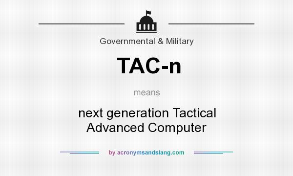 What does TAC-n mean? It stands for next generation Tactical Advanced Computer