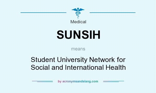 What does SUNSIH mean? It stands for Student University Network for Social and International Health