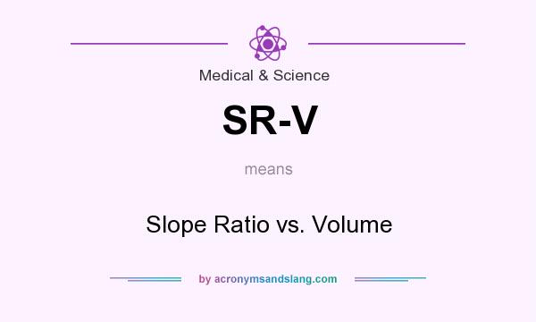 What does SR-V mean? It stands for Slope Ratio vs. Volume