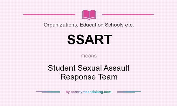 What does SSART mean? It stands for Student Sexual Assault Response Team