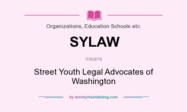 What does SYLAW mean? It stands for Street Youth Legal Advocates of Washington