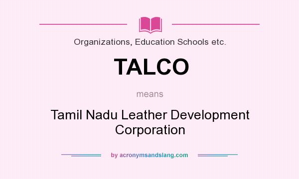 What does TALCO mean? It stands for Tamil Nadu Leather Development Corporation