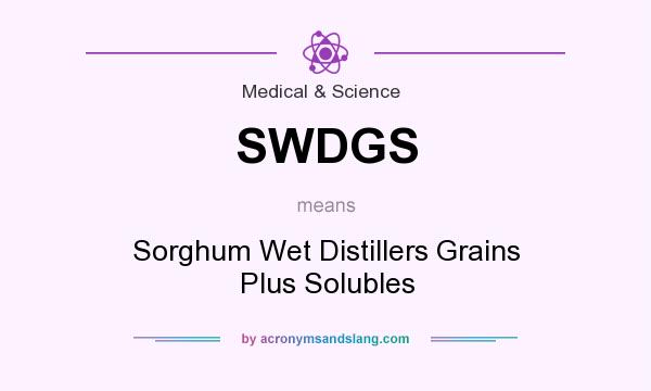 What does SWDGS mean? It stands for Sorghum Wet Distillers Grains Plus Solubles