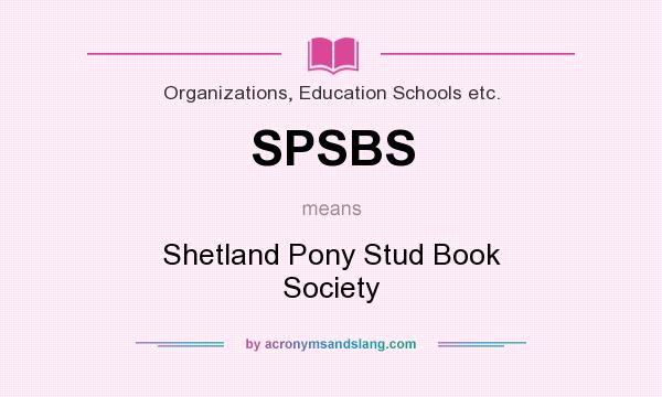 What does SPSBS mean? It stands for Shetland Pony Stud Book Society