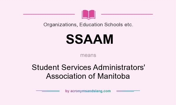 What does SSAAM mean? It stands for Student Services Administrators` Association of Manitoba