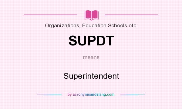 What does SUPDT mean? It stands for Superintendent