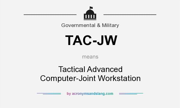 What does TAC-JW mean? It stands for Tactical Advanced Computer-Joint Workstation