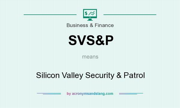 What does SVS&P mean? It stands for Silicon Valley Security & Patrol
