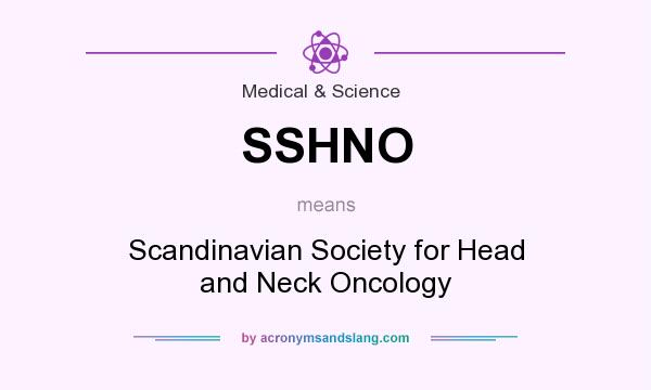 What does SSHNO mean? It stands for Scandinavian Society for Head and Neck Oncology