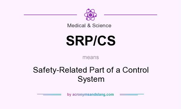 What does SRP/CS mean? It stands for Safety-Related Part of a Control System