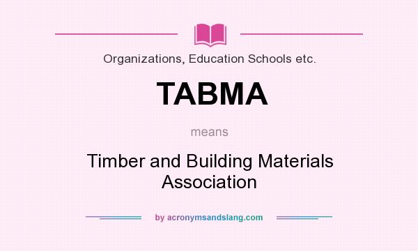 What does TABMA mean? It stands for Timber and Building Materials Association
