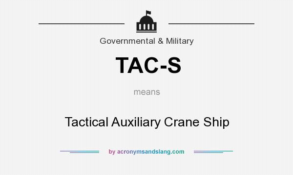 What does TAC-S mean? It stands for Tactical Auxiliary Crane Ship