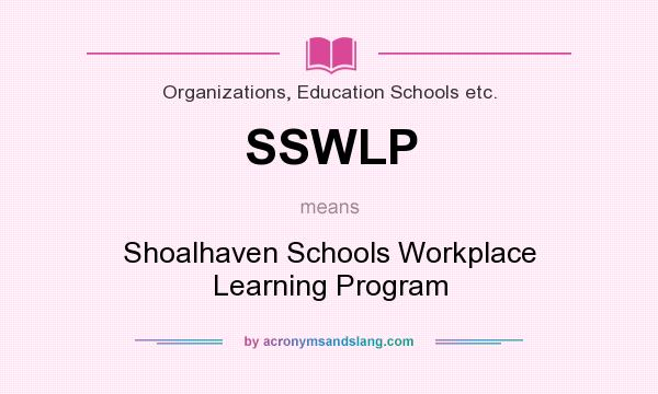 What does SSWLP mean? It stands for Shoalhaven Schools Workplace Learning Program