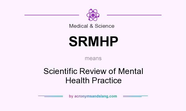 What does SRMHP mean? It stands for Scientific Review of Mental Health Practice