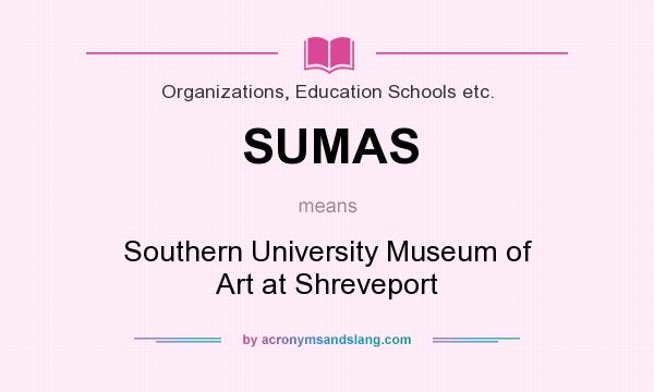 What does SUMAS mean? It stands for Southern University Museum of Art at Shreveport
