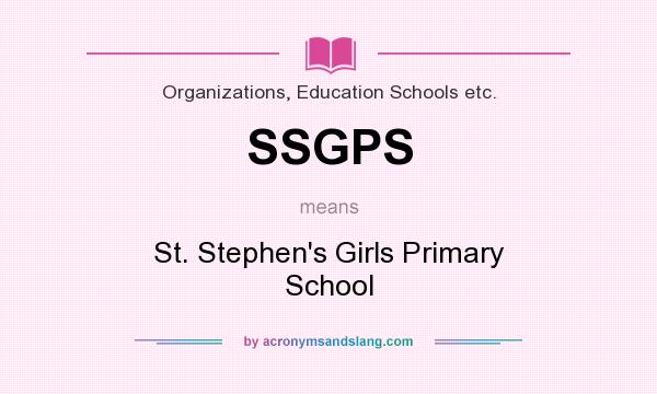 What does SSGPS mean? It stands for St. Stephen`s Girls Primary School