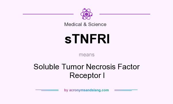 What does sTNFRI mean? It stands for Soluble Tumor Necrosis Factor Receptor I