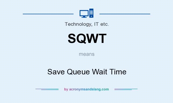 What does SQWT mean? It stands for Save Queue Wait Time