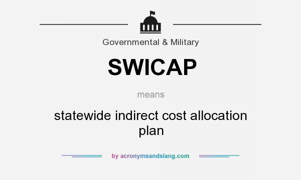 What does SWICAP mean? It stands for statewide indirect cost allocation plan