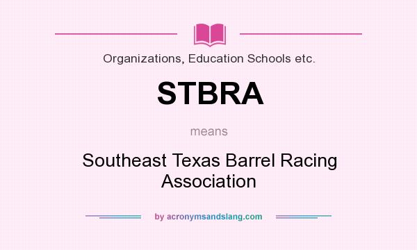 What does STBRA mean? It stands for Southeast Texas Barrel Racing Association