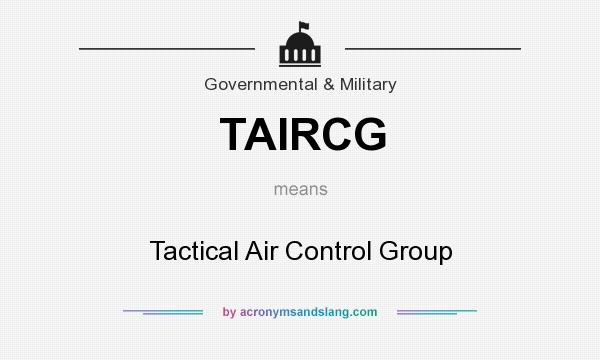 What does TAIRCG mean? It stands for Tactical Air Control Group