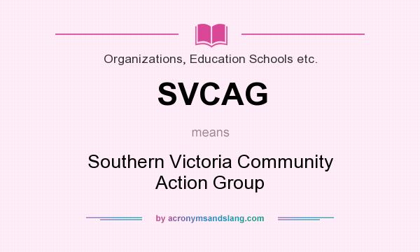 What does SVCAG mean? It stands for Southern Victoria Community Action Group