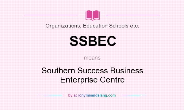 What does SSBEC mean? It stands for Southern Success Business Enterprise Centre