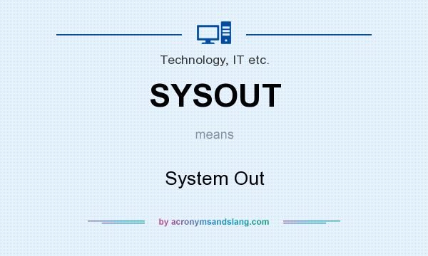 What does SYSOUT mean? It stands for System Out
