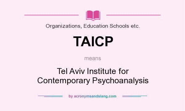What does TAICP mean? It stands for Tel Aviv Institute for Contemporary Psychoanalysis
