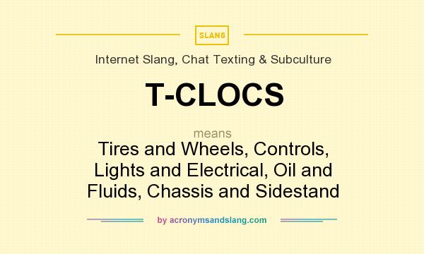 What does T-CLOCS mean? It stands for Tires and Wheels, Controls, Lights and Electrical, Oil and Fluids, Chassis and Sidestand