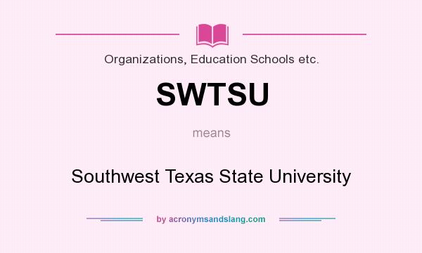 What does SWTSU mean? It stands for Southwest Texas State University
