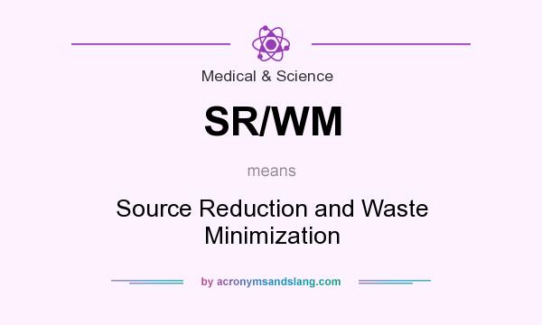 What does SR/WM mean? It stands for Source Reduction and Waste Minimization