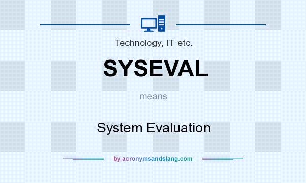 What does SYSEVAL mean? It stands for System Evaluation