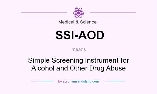 What does SSI-AOD mean? It stands for Simple Screening Instrument for Alcohol and Other Drug Abuse