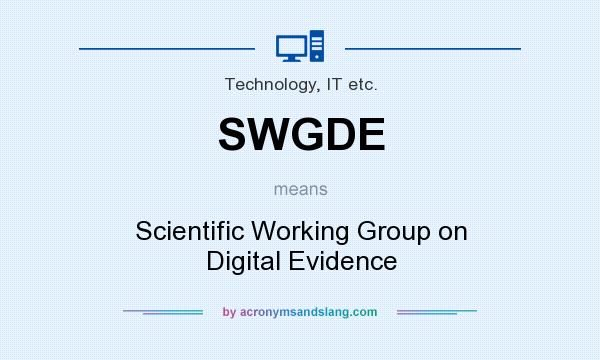 What does SWGDE mean? It stands for Scientific Working Group on Digital Evidence