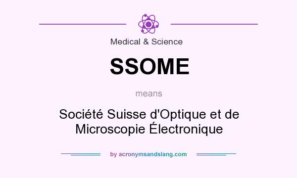 What does SSOME mean? It stands for Société Suisse d`Optique et de Microscopie Électronique