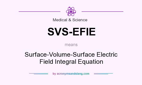 What does SVS-EFIE mean? It stands for Surface-Volume-Surface Electric Field Integral Equation