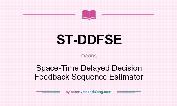 What does ST-DDFSE mean? It stands for Space-Time Delayed Decision Feedback Sequence Estimator